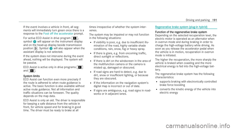 MERCEDES-BENZ E-CLASS ESTATE 2021  Owners Manual If
th eev ent in volves a vehicle in front, all seg-
ments will immediately turn green once there is a
re sponse totheFoot off the accelerator prompt.
Fo r active ECO Assist in drive prog ram ;,
symbo