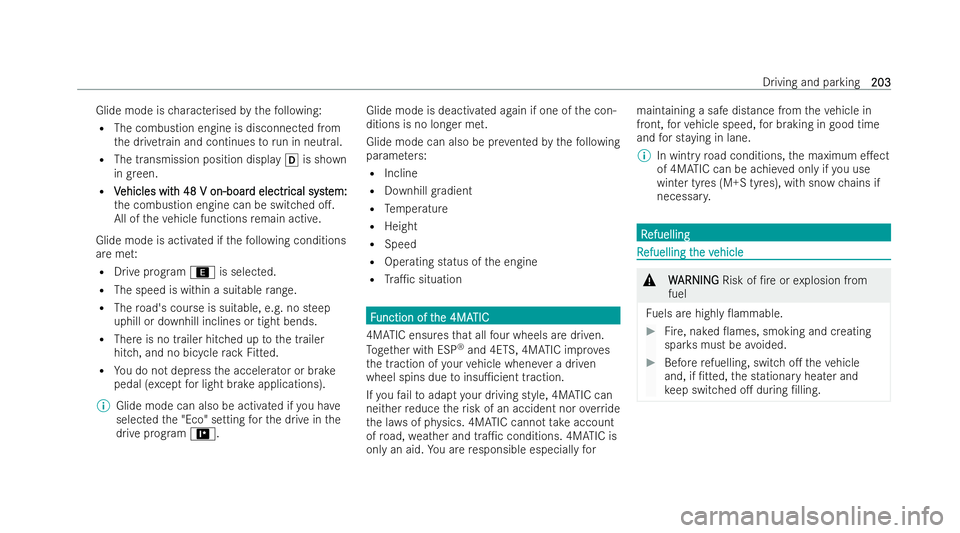 MERCEDES-BENZ E-CLASS ESTATE 2021  Owners Manual Glide mode is
characterised bythefo llowing:
R The combustion engine is disconnected from
th e driv etra in and continues torun in neutral.
R The transmission position display his sh own
in green.
R V