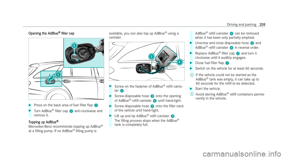 MERCEDES-BENZ E-CLASS ESTATE 2021  Owners Manual Opening t
Opening t
he A
he AdBlue
dBlue ®
®
/ller
/ller cap
cap #
Press on the back area of fuel /ller 0ap 1.#
Turn AdBlue ®
/ller cap 2anti-clockwise and
re mo veit.
T
T opping up A
opping u