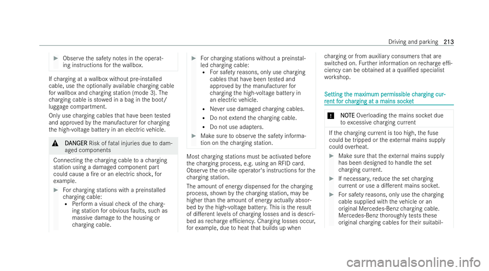 MERCEDES-BENZ E-CLASS ESTATE 2021  Owners Manual #
Obser vethe saf ety no tes in the operat-
ing inst ructions forth ewa llbox. If
ch arging at a wallbox without pre-ins talled
cable, use the optionally available charging cable
fo rwa llbox and char