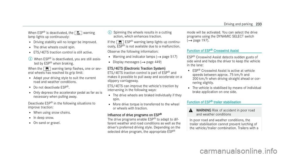 MERCEDES-BENZ E-CLASS ESTATE 2021  Owners Manual When ESP
®
is deactivated, theå warning
lamp lights up continuousl y:
R Driving stability will no longer be impr oved.
R The drive wheels could spin.
R ETS/4ETS traction control is still active.
% W
