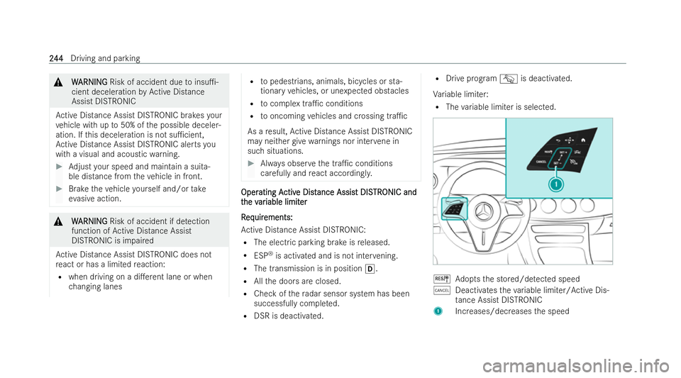 MERCEDES-BENZ E-CLASS ESTATE 2021  Owners Manual &
W
WARNI NG
ARNI NGRisk of accident due toinsu1-
cient deceleration byActive Distance
Assist DISTRONIC
Ac tive Distance Assist DISTRONIC brakes your
ve hicle with up to50% of the possible deceler-
a