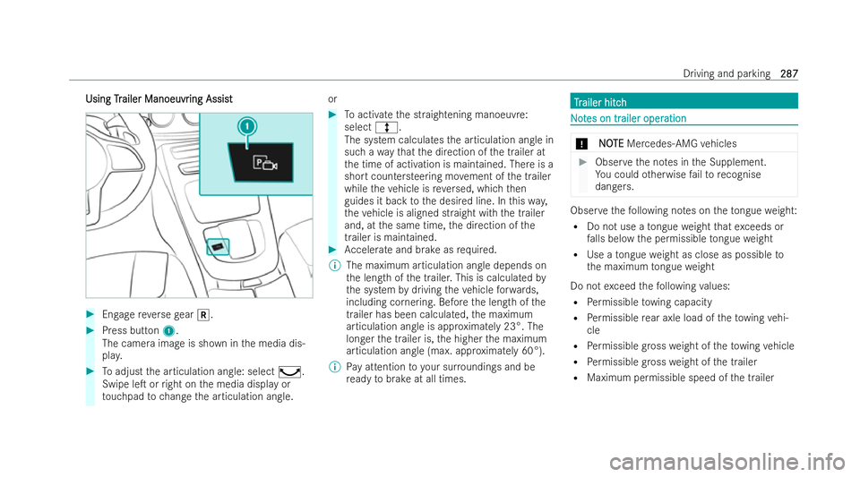 MERCEDES-BENZ E-CLASS ESTATE 2021  Owners Manual Using
Tr
Using Trailer Manoeuvr
ailer Manoeuvr ing Assist
ing Assist #
Engage reve rsege ar k. #
Press but ton1.
The camera ima geis shown in the media dis-
pla y. #
Toadjust the articulation angle: s