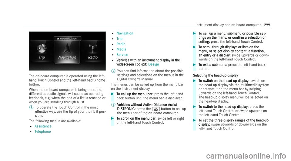 MERCEDES-BENZ E-CLASS ESTATE 2021  Owners Manual The on-board computer is ope
rated using the leT-
hand Touch Control and the leT-hand back/home
button.
When the on-board computer is being operated,
di.erent acoustic signals will sound as operati