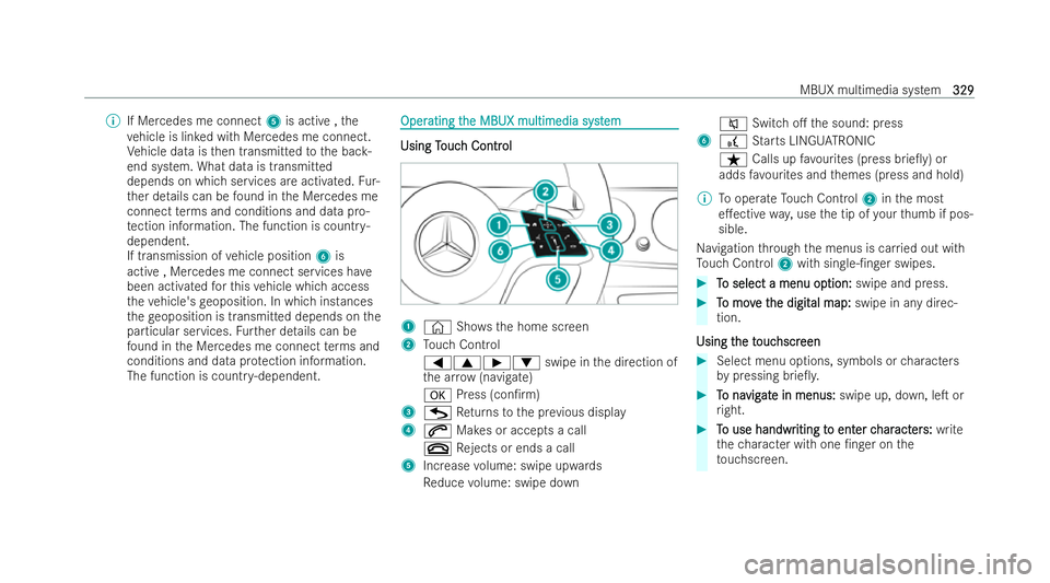 MERCEDES-BENZ E-CLASS ESTATE 2021  Owners Manual %
If Mercedes me connect 5is acti ve,the
ve hicle is lin ked with Mercedes me connect.
Ve hicle data is then transmitted tothe bac k-
end system. What data is transmitted
depends on which services are