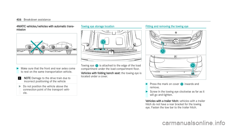 MERCEDES-BENZ E-CLASS ESTATE 2021  Owners Manual 4MA
4MA
TIC v
TIC v ehicles/v
ehicles/v ehicles wit
ehicles wit h aut
h aut omatic tr
omatic tr ans-
ans-
mission
mission #
Make sure that the front and rear axles come
to rest on the same transpor ta