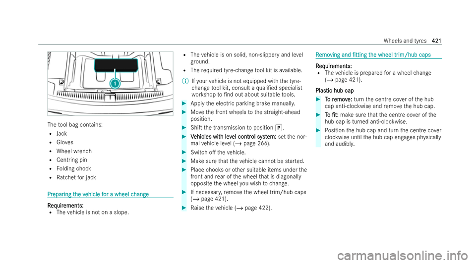 MERCEDES-BENZ E-CLASS ESTATE 2021  Owners Manual The
tool bag contains:
R Jack
R Gloves
R Wheel wrench
R Centring pin
R Folding chock
R Ratchet for jack Pr
Pr
epar
epar ing t
ing the v
he vehicle f
ehicle f or a wheel c
or a wheel c hange
hange R
R
