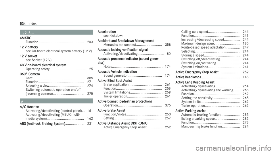 MERCEDES-BENZ E-CLASS ESTATE 2021  Owners Manual 1, 2, 3 ...
1, 2, 3 ...
4MA
4MA TIC
TIC
Fu nction................................................ 203
12 V batt 12 V batt ery ery
see On-board electrical system bat tery (12 V)
12 V soc ket
12 V soc k