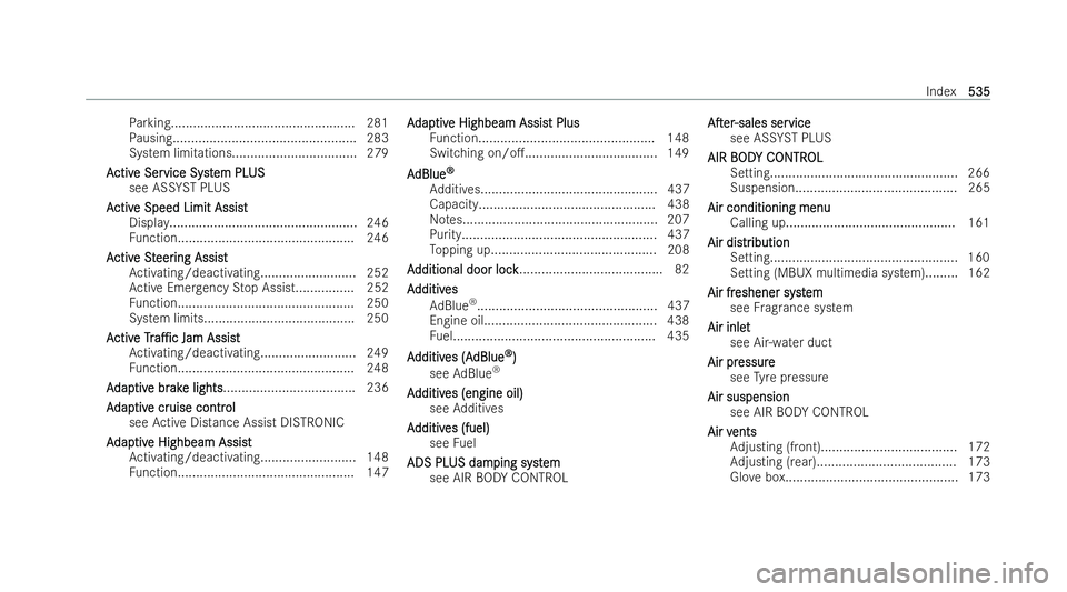 MERCEDES-BENZ E-CLASS ESTATE 2021  Owners Manual Pa
rking.................................................. 281
Pa using.................................................. 283
System limitations..................................2 79
A
A ctiv
ctiv e S