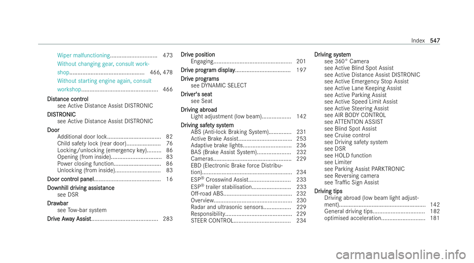 MERCEDES-BENZ E-CLASS ESTATE 2021  Owners Manual Wi
per malfunctioning .............................473
Wi thout changing gear, consult work-
shop ............................................. .466, 478
Wi thout starting engine again, consult
wo rks