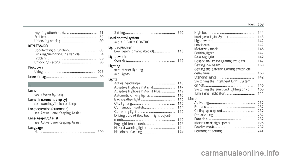 MERCEDES-BENZ E-CLASS ESTATE 2021  Owners Manual Ke
yring attachment................................. 81
Problem................................................... 82
Unlocking setting..................................... 80
KEYLESS-GO KEYLESS-GO De
