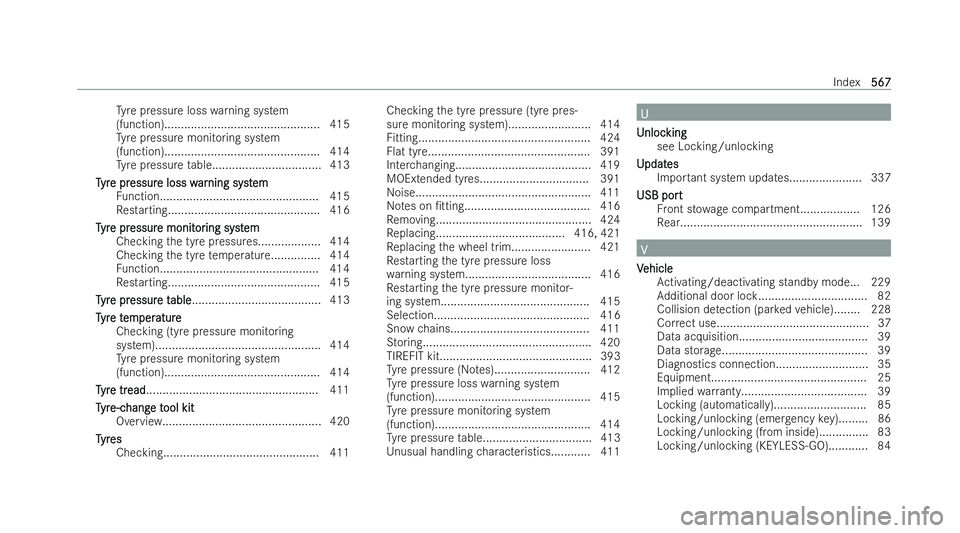 MERCEDES-BENZ E-CLASS ESTATE 2021  Owners Manual Ty
re pressure loss warning system
(function)............................................... 415
Ty re pressure monitoring system
(function)............................................... 414
Ty re pr
