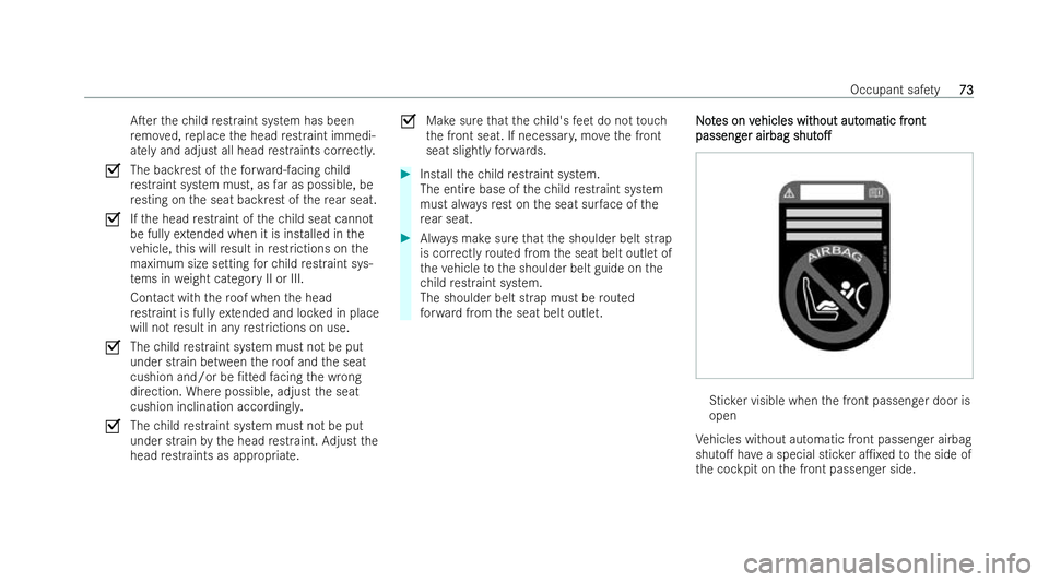 MERCEDES-BENZ E-CLASS ESTATE 2021 Manual PDF ATer
thech ild restraint system has been
re mo ved, replace the head restraint immedi-
atel y and adjust all head restraints co rrectl y.
O The backrest of thefo rw ard-facing child
re straint system