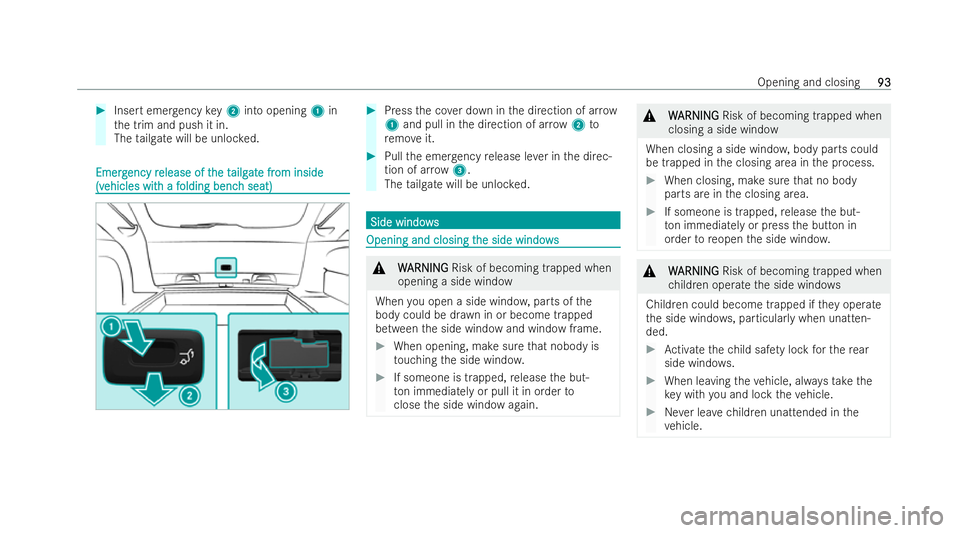 MERCEDES-BENZ E-CLASS ESTATE 2021  Owners Manual #
Insert emer gency key2 into opening 1in
th e trim and push it in.
The tailgate will be unloc ked. Emerg
Emerg
ency r
ency release of t
elease of t he t
he tailg
ailgat
ate fr
e fr om inside
om insid