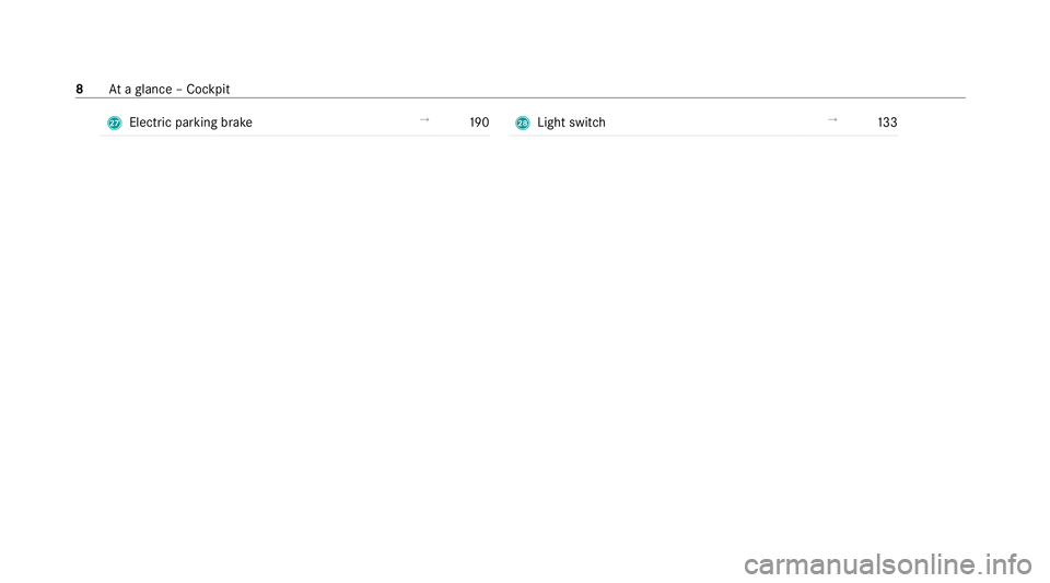 MERCEDES-BENZ E-CLASS ESTATE 2020  Owners Manual R
Electric pa rking brake →
19 0 S
Light switch →
13 3 8
Ataglance – Cockpit 
