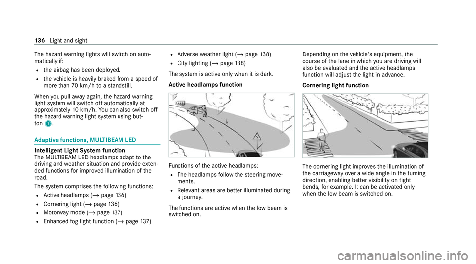 MERCEDES-BENZ E-CLASS ESTATE 2020 Owners Manual The hazard
warning lights will switch on auto‐
matically if:
R the airbag has been deplo yed.
R theve hicle is heavily braked from a speed of
more than 70 km/h toast andstill.
When you pull away aga MERCEDES-BENZ E-CLASS ESTATE 2020 Owners Manual The hazard
warning lights will switch on auto‐
matically if:
R the airbag has been deplo yed.
R theve hicle is heavily braked from a speed of
more than 70 km/h toast andstill.
When you pull away aga
