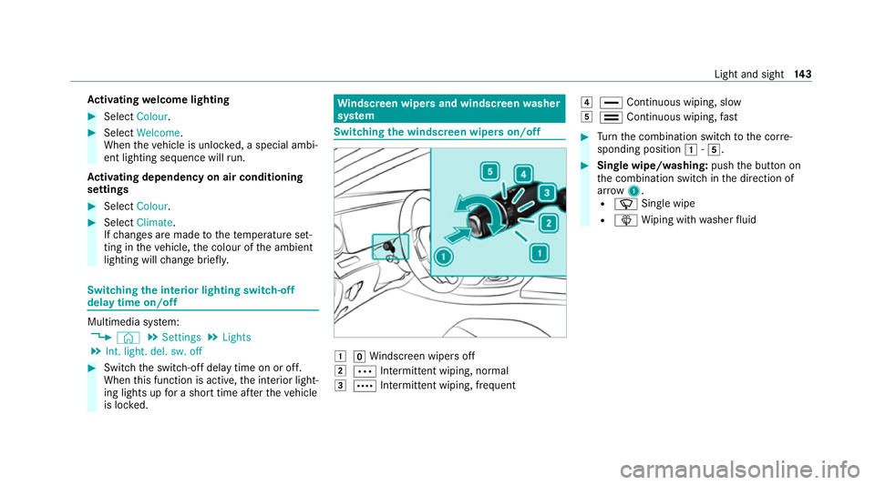 MERCEDES-BENZ E-CLASS ESTATE 2020 Owners Manual Ac
tivating welcome lighting #
Select Colour. #
Select Welcome.
When theve hicle is unloc ked, a special ambi‐
ent lighting sequence will run.
Ac tivating dependency on air conditioning
settings #
S MERCEDES-BENZ E-CLASS ESTATE 2020 Owners Manual Ac
tivating welcome lighting #
Select Colour. #
Select Welcome.
When theve hicle is unloc ked, a special ambi‐
ent lighting sequence will run.
Ac tivating dependency on air conditioning
settings #
S