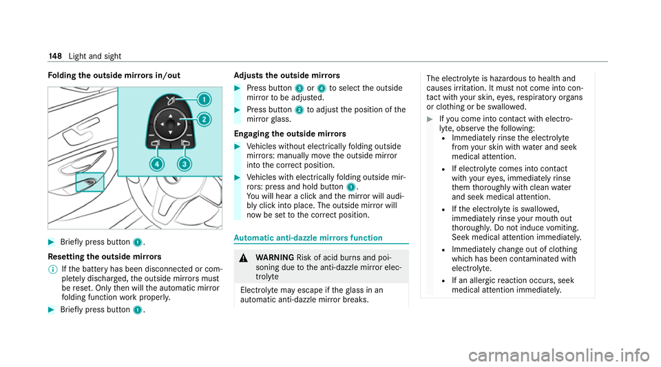 MERCEDES-BENZ E-CLASS ESTATE 2020 Owners Manual Fo
lding the outside mir rors in/out #
Brief lypress button 1.
Re setting the outside mir rors
% Ifth e battery has been disconnected or com‐
ple tely discharged, the outside mir rors must
be reset. MERCEDES-BENZ E-CLASS ESTATE 2020 Owners Manual Fo
lding the outside mir rors in/out #
Brief lypress button 1.
Re setting the outside mir rors
% Ifth e battery has been disconnected or com‐
ple tely discharged, the outside mir rors must
be reset.