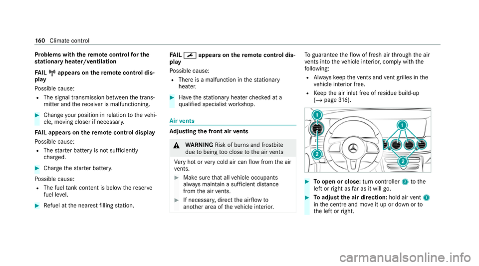 MERCEDES-BENZ E-CLASS ESTATE 2020 Owners Manual Problems with
there mo tecont rolfo r the
st ationary heater/ventilation
FA IL¨
¨ appea rson there mo tecont rol dis‐
play
Po ssible cause:
R The signal transmission between the trans‐
mitter an MERCEDES-BENZ E-CLASS ESTATE 2020 Owners Manual Problems with
there mo tecont rolfo r the
st ationary heater/ventilation
FA IL¨
¨ appea rson there mo tecont rol dis‐
play
Po ssible cause:
R The signal transmission between the trans‐
mitter an