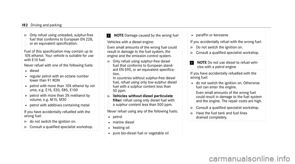 MERCEDES-BENZ E-CLASS ESTATE 2020  Owners Manual #
Only refuel using unleaded, sulphu r-free
fuel that con form sto European EN 228,
or an equi valent specification.
Fu el of this specification may con tain up to
10 %ethanol. Your vehicle is suitabl