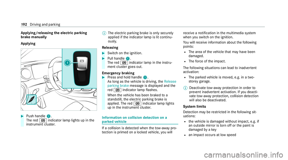 MERCEDES-BENZ E-CLASS ESTATE 2020 Owners Manual App
lying/releasing the electric pa rking
brake manually
Applying #
Push handle 1.
The red! indicator lamp lights up in the
instrument clus ter. %
The electric parking brake is only securely
applied i MERCEDES-BENZ E-CLASS ESTATE 2020 Owners Manual App
lying/releasing the electric pa rking
brake manually
Applying #
Push handle 1.
The red! indicator lamp lights up in the
instrument clus ter. %
The electric parking brake is only securely
applied i