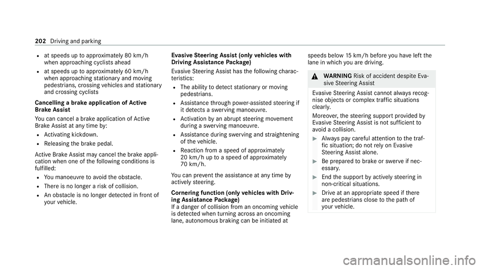 MERCEDES-BENZ E-CLASS ESTATE 2020 Owners Manual R
at speeds up toappr oximately 80 km/h
when approaching cyclists ahead
R at speeds up toappr oximately 60 km/h
when approaching stationary and moving
pedestrians, crossing vehicles and stationary
and MERCEDES-BENZ E-CLASS ESTATE 2020 Owners Manual R
at speeds up toappr oximately 80 km/h
when approaching cyclists ahead
R at speeds up toappr oximately 60 km/h
when approaching stationary and moving
pedestrians, crossing vehicles and stationary
and