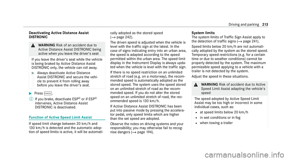 MERCEDES-BENZ E-CLASS ESTATE 2020  Owners Manual Deactivating
Active Di stance Assist
DISTRO NIC &
WARNING Risk of an accident due to
Ac tive Dis tance Assi stDISTRONIC being
acti vewhen you lea vethe driver's seat
If yo u lea vethe driver's
