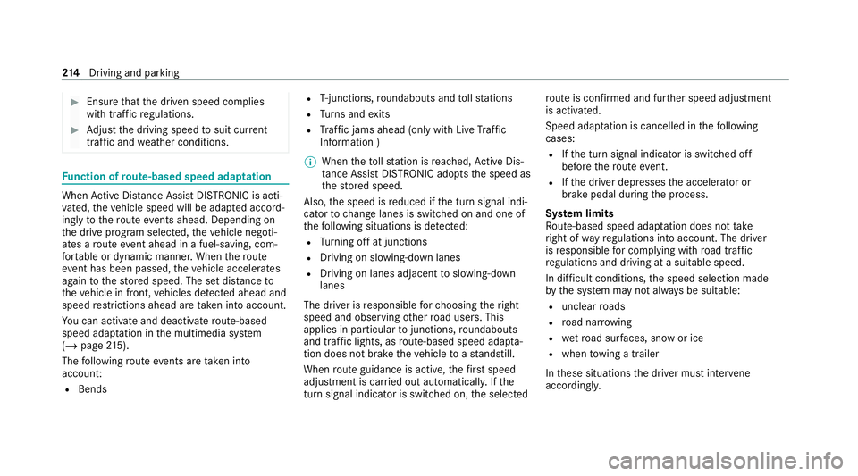 MERCEDES-BENZ E-CLASS ESTATE 2020  Owners Manual #
Ensu rethat the driven speed complies
with traf fic re gulations. #
Adjust the driving speed tosuit cur rent
traf fic and weather conditions. Fu
nction of route-based speed adaptation When
Active Di