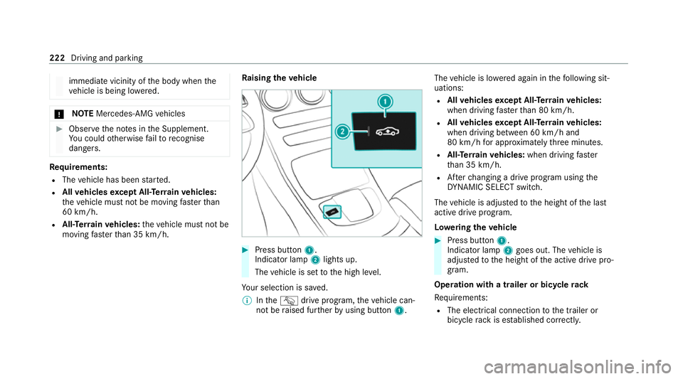 MERCEDES-BENZ E-CLASS ESTATE 2020  Owners Manual immediate vicinity of
the body when the
ve hicle is being lo wered. *
NO
TEMercedes-AMG vehicles #
Obser vethe no tes in the Supplement.
Yo u could otherwise failto recognise
dangers. Re
quirements:
R