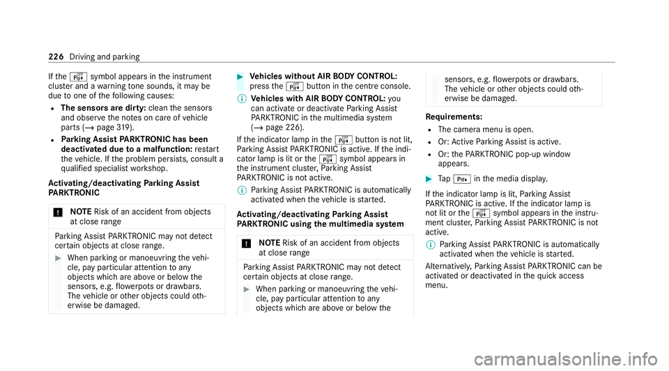MERCEDES-BENZ E-CLASS ESTATE 2020 Owners Manual If
th eé symbol appears in the instrument
clus ter and a warning tone sounds, it may be
due toone of thefo llowing causes:
R The sensors are dirty: cleanthe sensors
and obser vethe no tes on care of MERCEDES-BENZ E-CLASS ESTATE 2020 Owners Manual If
th eé symbol appears in the instrument
clus ter and a warning tone sounds, it may be
due toone of thefo llowing causes:
R The sensors are dirty: cleanthe sensors
and obser vethe no tes on care of