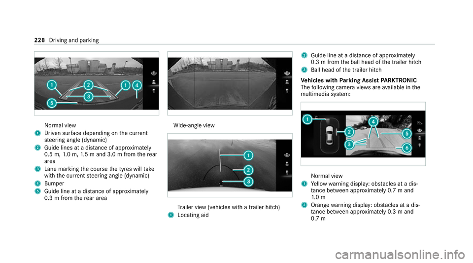 MERCEDES-BENZ E-CLASS ESTATE 2020 Owners Manual Normal view
1 Driven sur face depending on the cur rent
st eering angle (dynamic)
2 Guide lines at a dis tance of appr oximately
0.5 m, 1.0 m, 1.5 m and 3.0 m from there ar
area
3 Lane marking the cou MERCEDES-BENZ E-CLASS ESTATE 2020 Owners Manual Normal view
1 Driven sur face depending on the cur rent
st eering angle (dynamic)
2 Guide lines at a dis tance of appr oximately
0.5 m, 1.0 m, 1.5 m and 3.0 m from there ar
area
3 Lane marking the cou