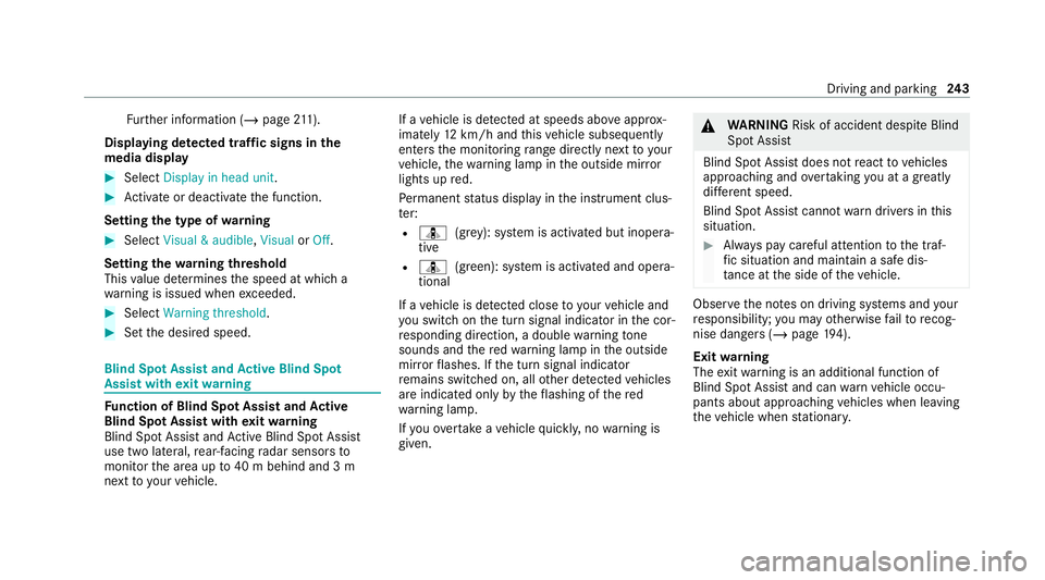 MERCEDES-BENZ E-CLASS ESTATE 2020 Owners Manual Fu
rther information (/ page211).
Displaying de tected traf fic signs in the
medi a display #
Select Display in head unit. #
Activate or deacti vate the function.
Setting the type of warning #
Select MERCEDES-BENZ E-CLASS ESTATE 2020 Owners Manual Fu
rther information (/ page211).
Displaying de tected traf fic signs in the
medi a display #
Select Display in head unit. #
Activate or deacti vate the function.
Setting the type of warning #
Select