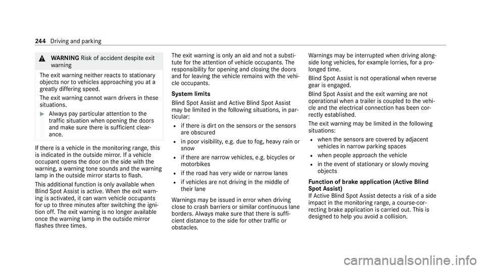 MERCEDES-BENZ E-CLASS ESTATE 2020 Owners Manual &
WARNING Risk of accident despi teexit
wa rning
The exitwa rning neither reacts tostationary
objects nor tovehicles approaching you at a
great lydif fering speed.
The exitwa rning cannot warndrivers MERCEDES-BENZ E-CLASS ESTATE 2020 Owners Manual &
WARNING Risk of accident despi teexit
wa rning
The exitwa rning neither reacts tostationary
objects nor tovehicles approaching you at a
great lydif fering speed.
The exitwa rning cannot warndrivers