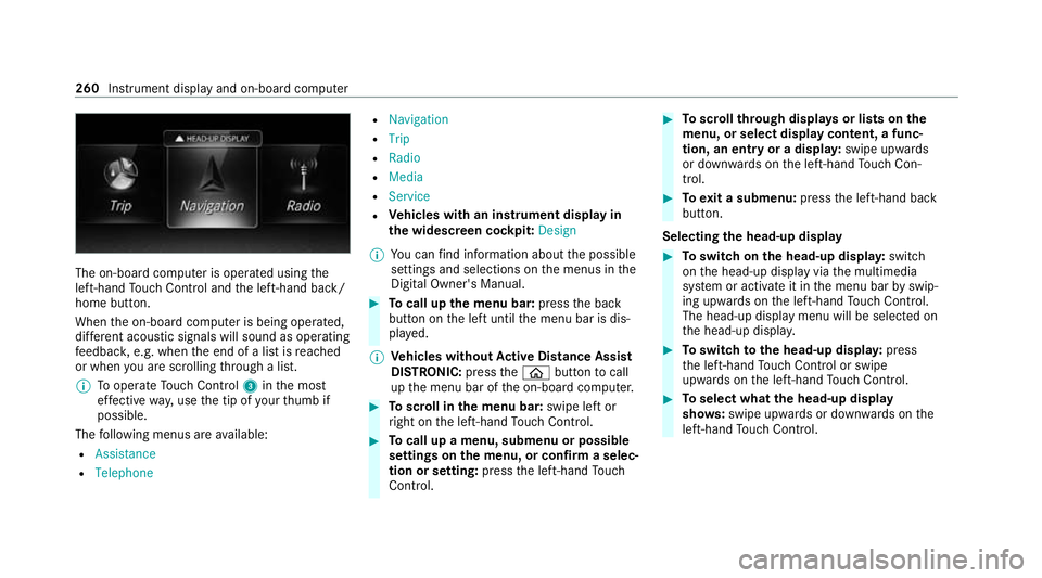 MERCEDES-BENZ E-CLASS ESTATE 2020  Owners Manual The on-board computer is operated using
the
left-hand Touch Control and the left-hand back/
home button.
When the on-board computer is being operated,
dif fere nt acoustic signals will sound as operat