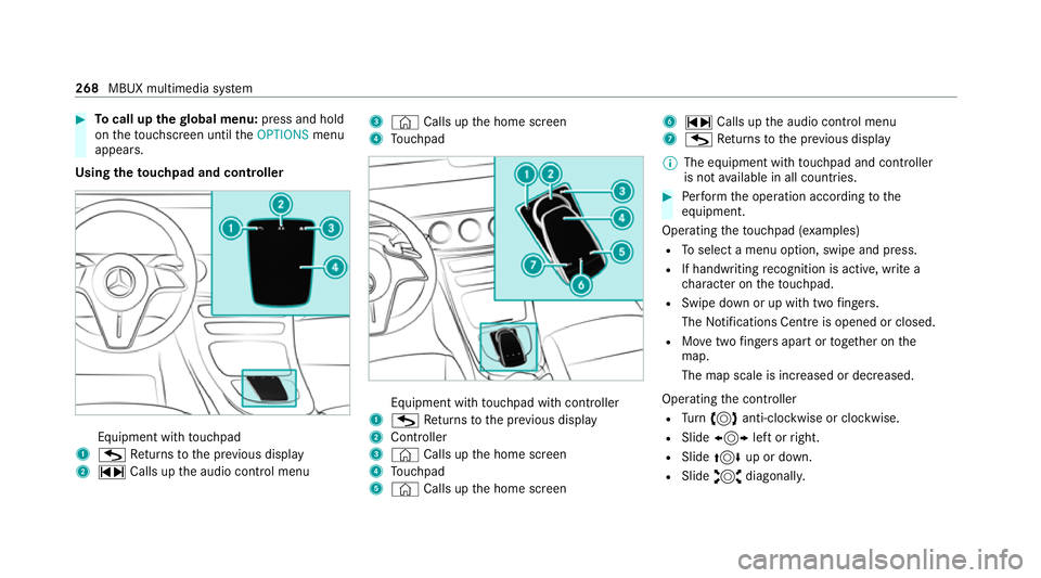 MERCEDES-BENZ E-CLASS ESTATE 2020 Owners Manual #
Tocall up thegl obal menu: press and hold
on theto uchsc reen until theOPTIONS menu
appears.
Using theto uchpad and controller Equipment with
touchpad
1 G Returns tothe pr evious display
2 ~ Calls u MERCEDES-BENZ E-CLASS ESTATE 2020 Owners Manual #
Tocall up thegl obal menu: press and hold
on theto uchsc reen until theOPTIONS menu
appears.
Using theto uchpad and controller Equipment with
touchpad
1 G Returns tothe pr evious display
2 ~ Calls u