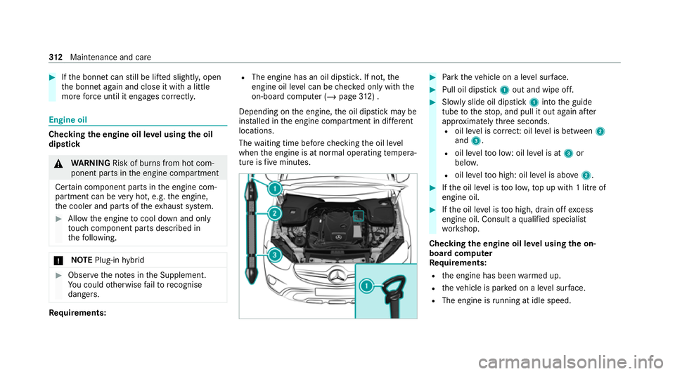 MERCEDES-BENZ E-CLASS ESTATE 2020 Owners Manual #
Ifth e bonn etcan still be lif ted slightl y,open
th e bonn etagain and close it with a little
more forc e until it engages cor rectly. Engine oil
Che
cking the engine oil le vel using the oil
dip s MERCEDES-BENZ E-CLASS ESTATE 2020 Owners Manual #
Ifth e bonn etcan still be lif ted slightl y,open
th e bonn etagain and close it with a little
more forc e until it engages cor rectly. Engine oil
Che
cking the engine oil le vel using the oil
dip s