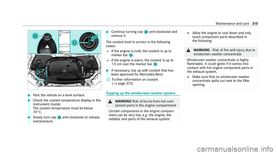 MERCEDES-BENZ E-CLASS ESTATE 2020 Owners Manual #
Park theve hicle on a le vel sur face. #
Check the coolant temp erature display in the
instrument clus ter.
The coolant temp erature must be below
70°C. #
Slowly turn cap 1anti-clockwise torelease
MERCEDES-BENZ E-CLASS ESTATE 2020 Owners Manual #
Park theve hicle on a le vel sur face. #
Check the coolant temp erature display in the
instrument clus ter.
The coolant temp erature must be below
70°C. #
Slowly turn cap 1anti-clockwise torelease