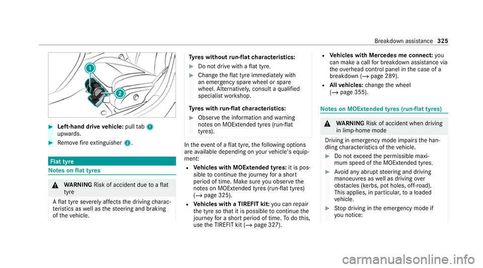 MERCEDES-BENZ E-CLASS ESTATE 2020 Owners Manual #
Left-hand drive vehicle: pulltab1
upwards. #
Remo vefire extinguisher 2. Flat tyre
Note
s onflat tyres &
WARNING Risk of accident due toaflat
tyre
A flat tyre se verely affects the driving charac‐ MERCEDES-BENZ E-CLASS ESTATE 2020 Owners Manual #
Left-hand drive vehicle: pulltab1
upwards. #
Remo vefire extinguisher 2. Flat tyre
Note
s onflat tyres &
WARNING Risk of accident due toaflat
tyre
A flat tyre se verely affects the driving charac‐