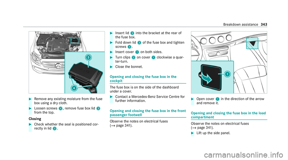 MERCEDES-BENZ E-CLASS ESTATE 2020 Owners Manual #
Remo veany existing moisture from the fuse
box using a dry clo th.#
Loosen scr ews4, remo vefuse box lid 3
from theto p.
Closing #
Check whe ther the seal is positioned cor‐
re ctly in lid 3. #
In MERCEDES-BENZ E-CLASS ESTATE 2020 Owners Manual #
Remo veany existing moisture from the fuse
box using a dry clo th.#
Loosen scr ews4, remo vefuse box lid 3
from theto p.
Closing #
Check whe ther the seal is positioned cor‐
re ctly in lid 3. #
In