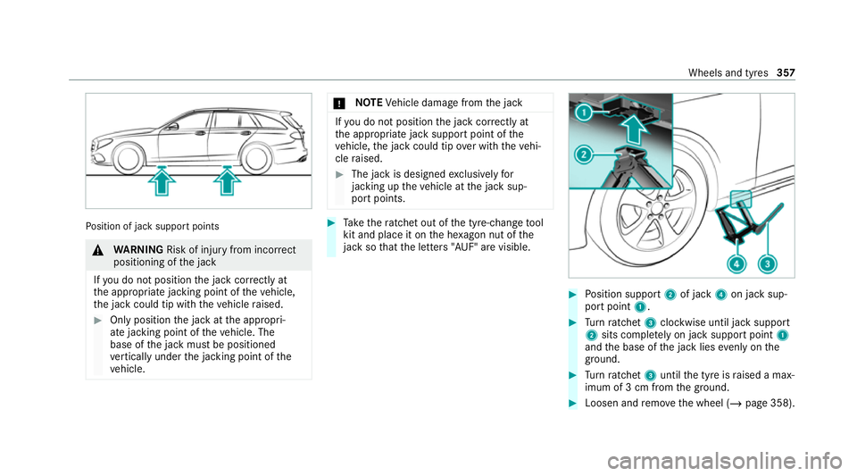 MERCEDES-BENZ E-CLASS ESTATE 2020 Owners Manual Po
sition of jack support points &
WARNING Risk of inju ryfrom incor rect
positioning of the jack
If yo u do not position the jack cor rectly at
th e appropriate jacking point of theve hicle,
th e jac MERCEDES-BENZ E-CLASS ESTATE 2020 Owners Manual Po
sition of jack support points &
WARNING Risk of inju ryfrom incor rect
positioning of the jack
If yo u do not position the jack cor rectly at
th e appropriate jacking point of theve hicle,
th e jac