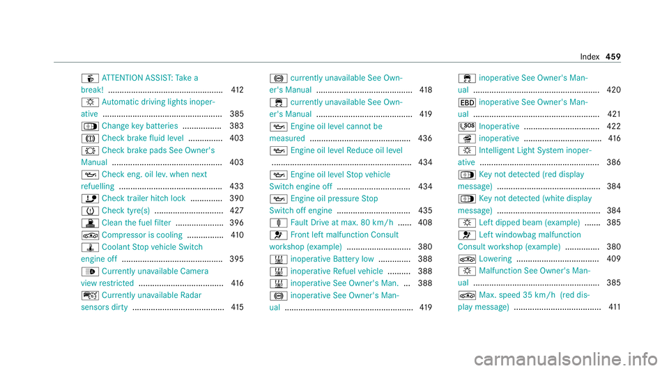MERCEDES-BENZ E-CLASS ESTATE 2020  Owners Manual é
ATTENTION ASSIS T:Take a
break! .................................................. 412
: Automatic driving lights inoper‐
ative .................................................... 385
Á Change 