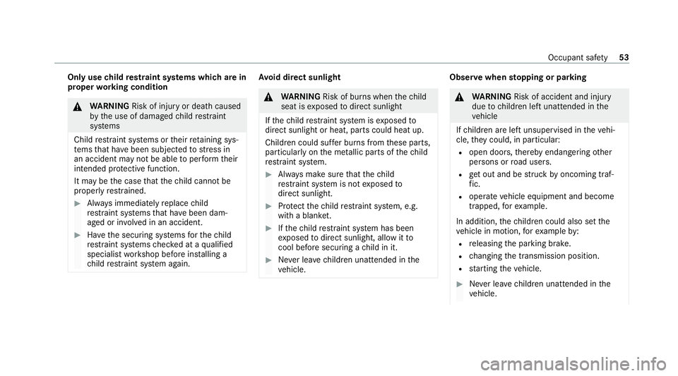 MERCEDES-BENZ E-CLASS ESTATE 2020  Owners Manual Only use
child restra int sy stems which are in
proper working condition &
WARNING Risk of inju ryor death caused
by the use of damaged child restra int
sy stems
Child restra int sy stems or their ret