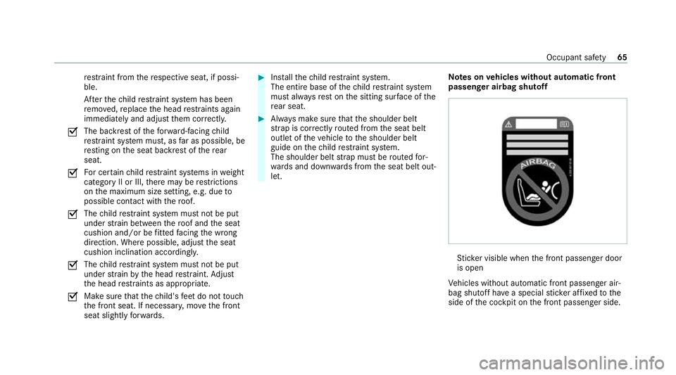 MERCEDES-BENZ E-CLASS ESTATE 2020 Repair Manual re
stra int from there spective seat, if possi‐
ble.
Af terth ech ild restra int sy stem has been
re mo ved, replace the head restra ints again
immediately and adjust them cor rectly.
O The ba
ckres