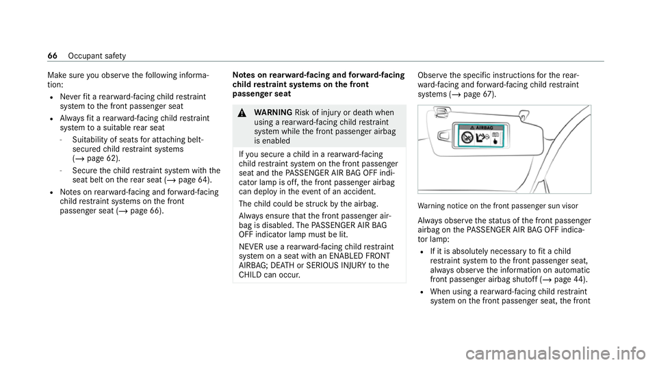 MERCEDES-BENZ E-CLASS ESTATE 2020 Repair Manual Make sure
you obse rveth efo llowing informa‐
tion:
R Neverfit a rear wa rd-facing child restra int
sy stem tothe front passenger seat
R Alw aysfit a rear wa rd-facing child restra int
sy stem toa s