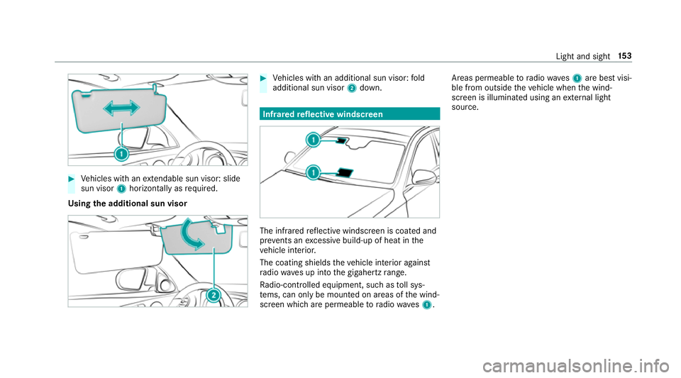 MERCEDES-BENZ E-CLASS ESTATE 2017 Owners Manual #
Vehicles wit hanextendabl esun visor :slide
su nv isor 1horizontal lyas requ ired.
Using thea dditional sun visor #
Vehicles wit hanadditional sun visor :fold
additional sun visor 2down. Infrared
re MERCEDES-BENZ E-CLASS ESTATE 2017 Owners Manual #
Vehicles wit hanextendabl esun visor :slide
su nv isor 1horizontal lyas requ ired.
Using thea dditional sun visor #
Vehicles wit hanadditional sun visor :fold
additional sun visor 2down. Infrared
re