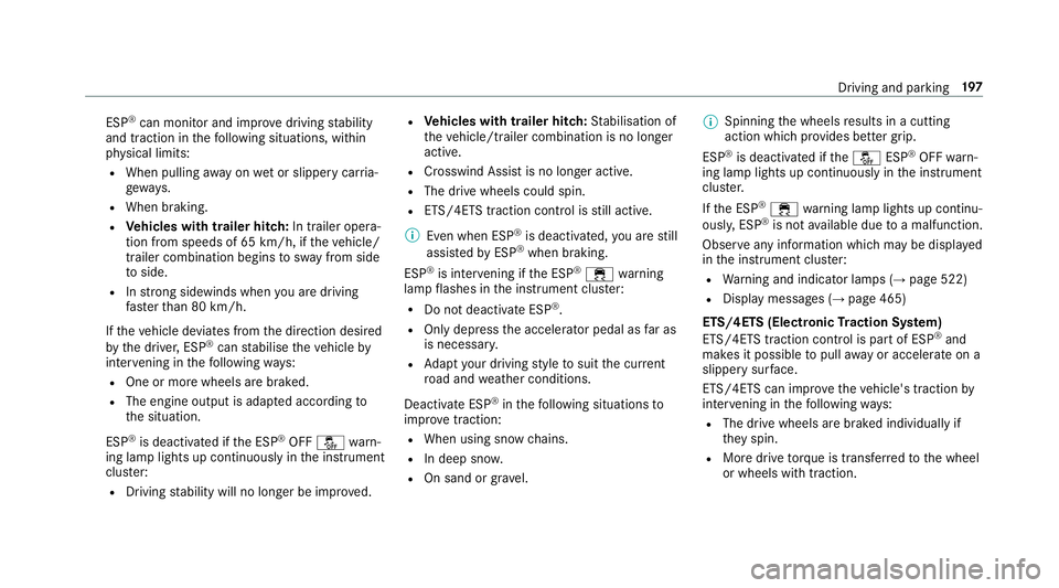 MERCEDES-BENZ E-CLASS ESTATE 2017  Owners Manual ESP
®
can moni tora nd impr ovedriving stability
and traction in thef ollowing situations, within
ph ysical limits:
R When pulling away on wetors lipper ycarria‐
ge wa ys.
R When braking.
R Vehicle