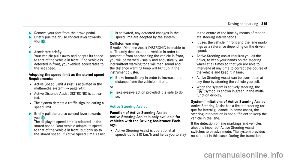MERCEDES-BENZ E-CLASS ESTATE 2017 Owners Manual #
Remo veyour foot from theb rake pedal. #
Brief lypull thec ruise control le vertow ards
you 3.
or #
Accelerat ebrief ly.
Yo ur vehicle pulls away and adapts its speed
to that of thev ehicle in front MERCEDES-BENZ E-CLASS ESTATE 2017 Owners Manual #
Remo veyour foot from theb rake pedal. #
Brief lypull thec ruise control le vertow ards
you 3.
or #
Accelerat ebrief ly.
Yo ur vehicle pulls away and adapts its speed
to that of thev ehicle in front