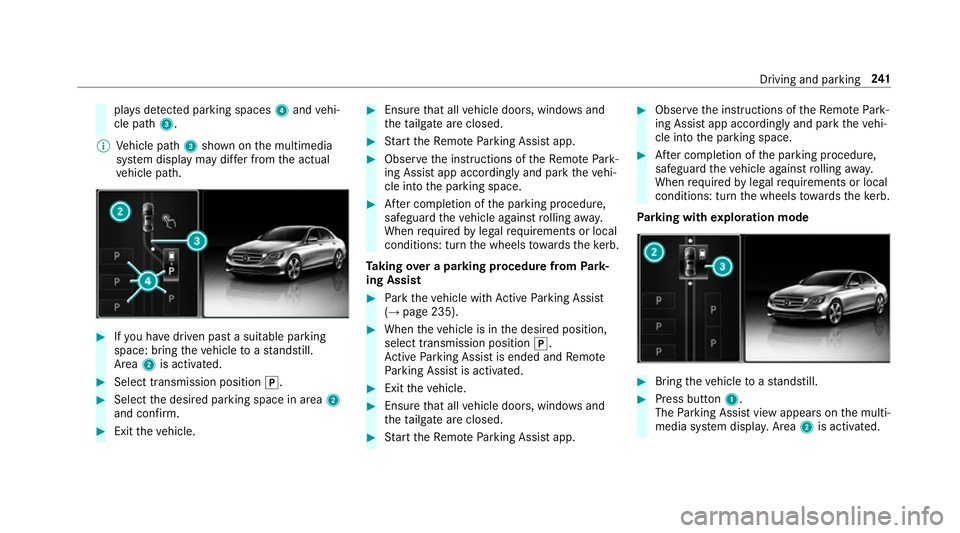 MERCEDES-BENZ E-CLASS ESTATE 2017 Owners Manual pla
ysdetected pa rking spaces 4and vehi‐
cle path 3.
% Vehicle path 3shown on them ultimedia
sy stem displa ymaydifferf romt he actual
ve hicle path. #
Ifyo uh ave driven pas tasuitable parking
spa MERCEDES-BENZ E-CLASS ESTATE 2017 Owners Manual pla
ysdetected pa rking spaces 4and vehi‐
cle path 3.
% Vehicle path 3shown on them ultimedia
sy stem displa ymaydifferf romt he actual
ve hicle path. #
Ifyo uh ave driven pas tasuitable parking
spa