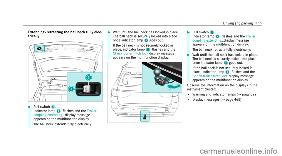 MERCEDES-BENZ E-CLASS ESTATE 2017 Owners Manual Extending/r
etra ctin gthe bal lneckf ullye lec‐
trically #
Pull swit ch2.
Indicator lamp 1flashes and theTrailer
coupling extending… displaymessage
appear sonthe multifunction displa y.
The ball MERCEDES-BENZ E-CLASS ESTATE 2017 Owners Manual Extending/r
etra ctin gthe bal lneckf ullye lec‐
trically #
Pull swit ch2.
Indicator lamp 1flashes and theTrailer
coupling extending… displaymessage
appear sonthe multifunction displa y.
The ball