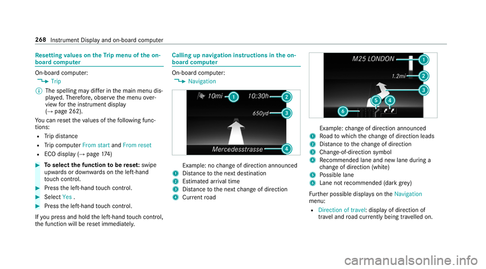 MERCEDES-BENZ E-CLASS ESTATE 2017  Owners Manual Re
setting values on theT ripm enu of theo n-
boar dcompu ter On-boar
dcomputer:
, Trip
% The spelling ma ydiffe rint he main menu dis‐
pla yed. Therefore, obser vethem enu over‐
vie wf orthei nst